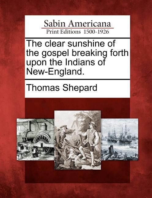 Clear Sunshine of the Gospel Breaking Forth Upon the Indians of New-England. - Ingram