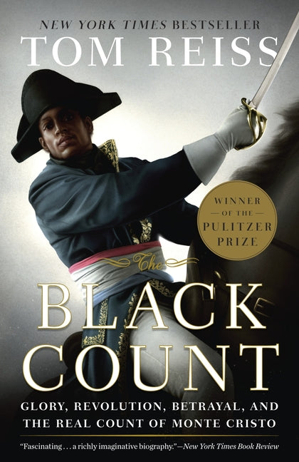 Black Count: Glory, Revolution, Betrayal, and the Real Count of Monte Cristo (Pulitzer Prize for Biography) - Ingram