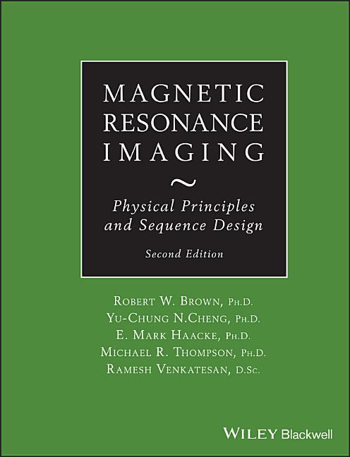 Magnetic Resonance Imaging: Physical Principles and Sequence Design - Ingram