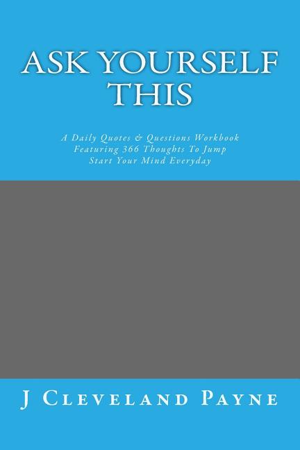 Ask Yourself This: A Daily Quotes & Questions Workbook Featuring 366 Thoughts To Jump Start Your Mind Everyday - Ingram