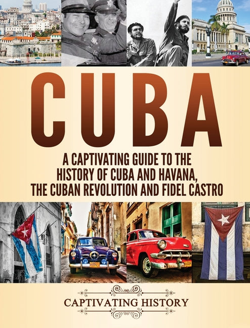 Cuba: A Captivating Guide to the History of Cuba and Havana, The Cuban Revolution and Fidel Castro - Ingram