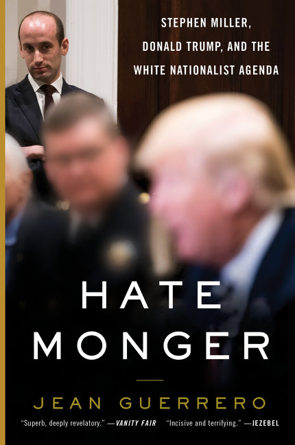 Hatemonger: Stephen Miller, Donald Trump, and the White Nationalist Agenda - Ingram