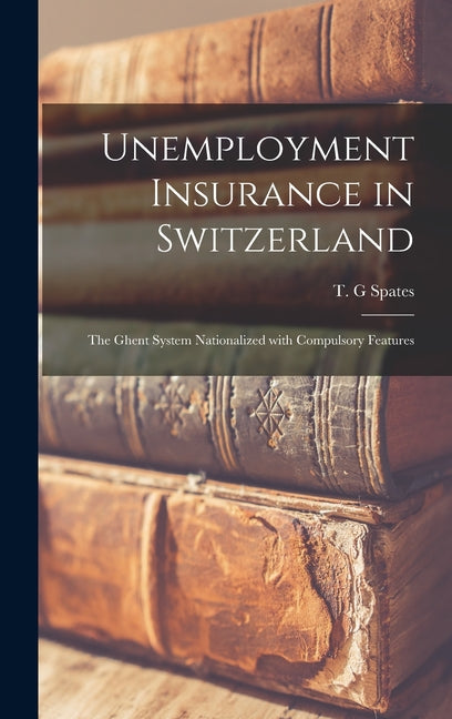 Unemployment Insurance in Switzerland; the Ghent System Nationalized With Compulsory Features - Ingram