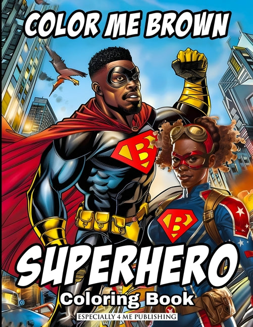 Color Me Brown: SUPERHERO Coloring Book: Showcasing the strength and diversity of Black SUPERHEROES, featuring inspiring illustrations - Ingram