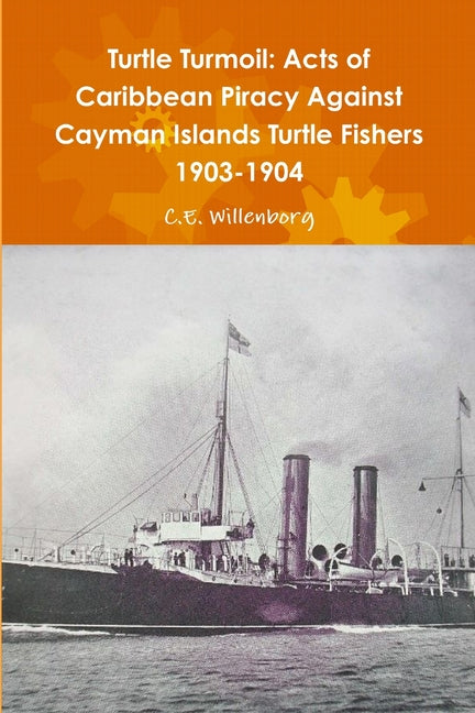 Turtle Turmoil: Acts of Caribbean Piracy Against Cayman Islands Turtle Fishers 1903-1904 - Ingram