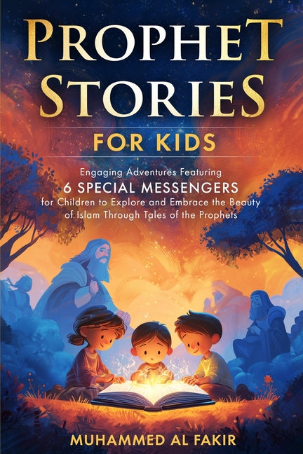 Prophet Stories for Kids: Engaging Adventures Featuring 6 Special Messengers for Children to Explore and Embrace the Beauty of Islam Through Tales of - Ingram