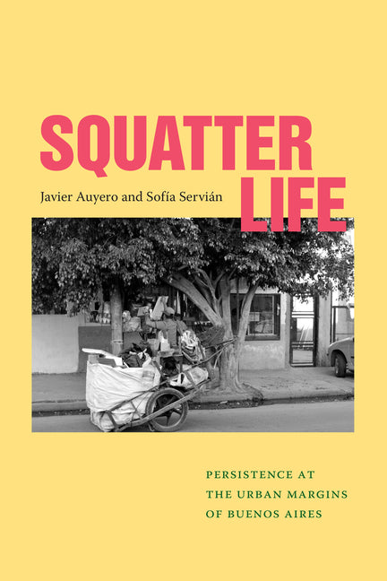 Squatter Life: Persistence at the Urban Margins of Buenos Aires - Ingram