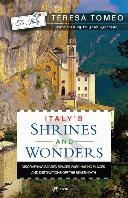 Italy's Shrines and Wonders: Discovering Sacred Spaces, Fascinating Places, and Destinations Off the Beaten Path - Ingram