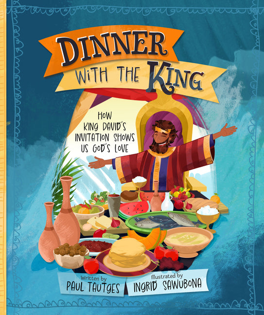Dinner with the King: How King David's Invitation Shows Us God's Love - Ingram