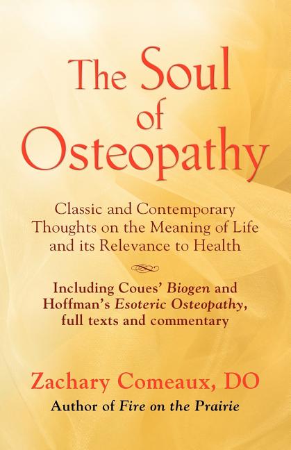 Soul of Osteopathy: The Place of Mind in Early Osteopathic Life Science - Includes reprints of Coues' Biogen and Hoffman's Esoteric Osteopathy - Ingram