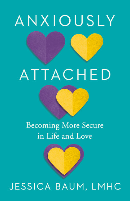 Anxiously Attached: Becoming More Secure in Life and Love - Ingram