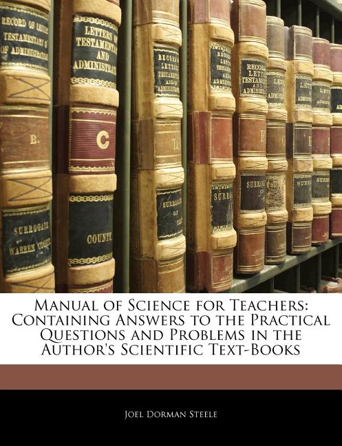Manual of Science for Teachers: Containing Answers to the Practical Questions and Problems in the Author's Scientific Text-Books - Ingram