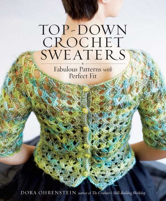 Top-Down Crochet Sweaters: Fabulous Patterns with Perfect Fit - Ingram