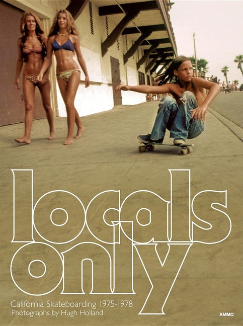 Locals Only: California Skateboarding 1975-1978 - Ingram
