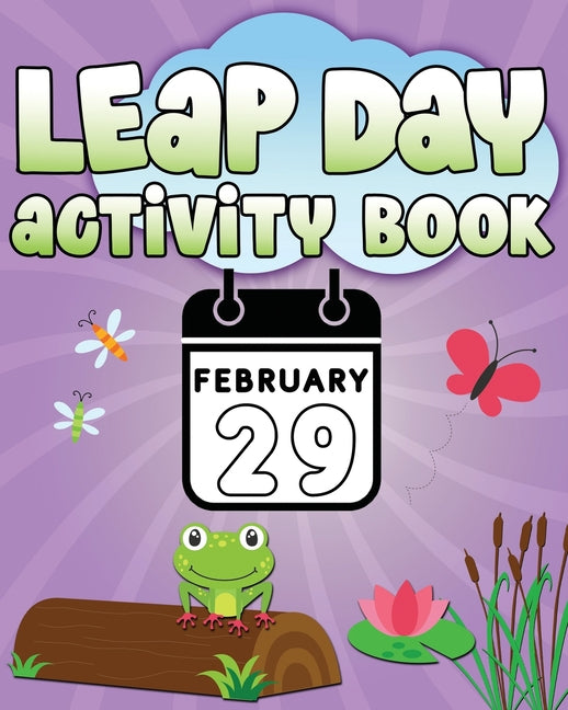 Leap Day Activity Book February 29: Fun Leap Year Activity Book for Ages 6-10 featuring Coloring Pages, Mazes, Sudoku, Hangman, Leap Tac Toe and More! - Ingram