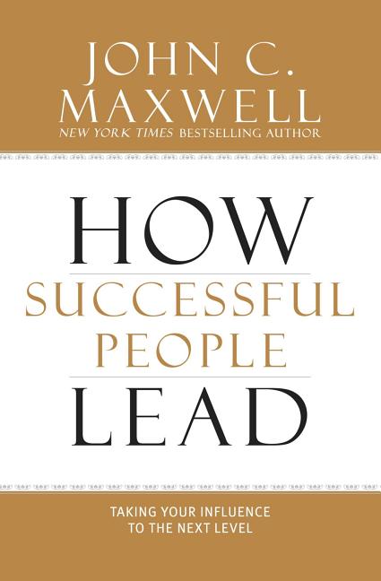 How Successful People Lead: Taking Your Influence to the Next Level - Ingram