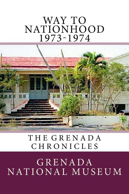 Way to Nationhood 1973-1974: The Grenada Chronicles - Ingram