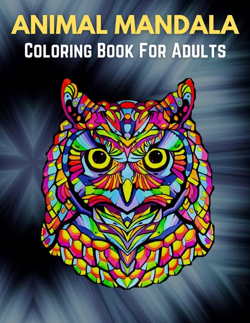 Animal Mandala Coloring Book For Adults: Animal Mandala Coloring Book for Adults featuring 50 Unique Animals Stress Relieving Design - Ingram