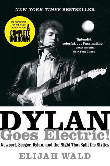 Dylan Goes Electric!: Newport, Seeger, Dylan, and the Night That Split the Sixties - Ingram