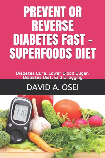 PREVENT OR REVERSE DIABETES FaST - SUPERFOODS DIET: Diabetes Cure, Lower Blood Sugar, Diabetes Diet, End Drugging - Ingram