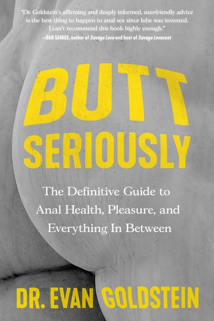 Butt Seriously: The Definitive Guide to Anal Health, Pleasure, and Everything in Between - Ingram
