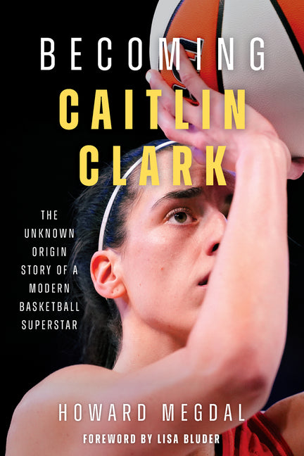 Becoming Caitlin Clark: The Unknown Origin Story of a Modern Basketball Superstar - Ingram