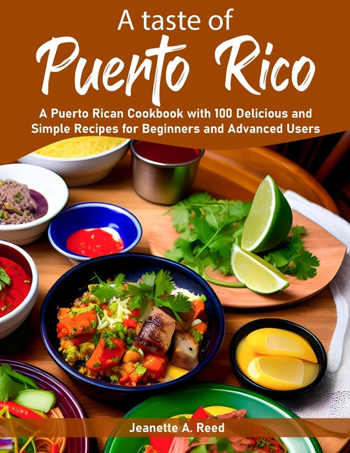 taste of Puerto Rico: A Puerto Rican Cookbook with 100 Delicious and Simple Recipes for Beginners and Advanced Users - Ingram