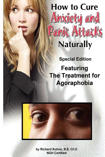 How to Cure Anxiety and Panic Attacks Naturally: --Special Edition Featuring the Treatment for Agoraphobia - Ingram