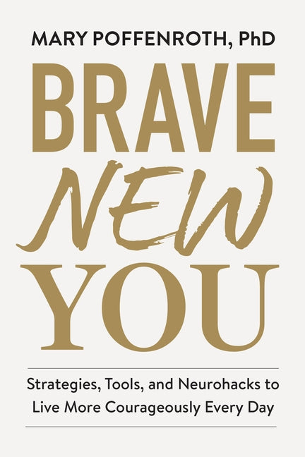Brave New You: Strategies, Tools, and Neurohacks to Live More Courageously Every Day - Ingram