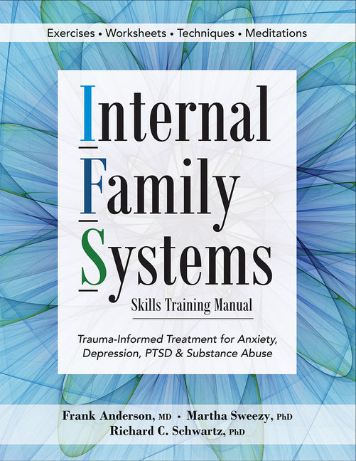 Internal Family Systems Skills Training Manual: Trauma-Informed Treatment for Anxiety, Depression, Ptsd & Substance Abuse - Ingram