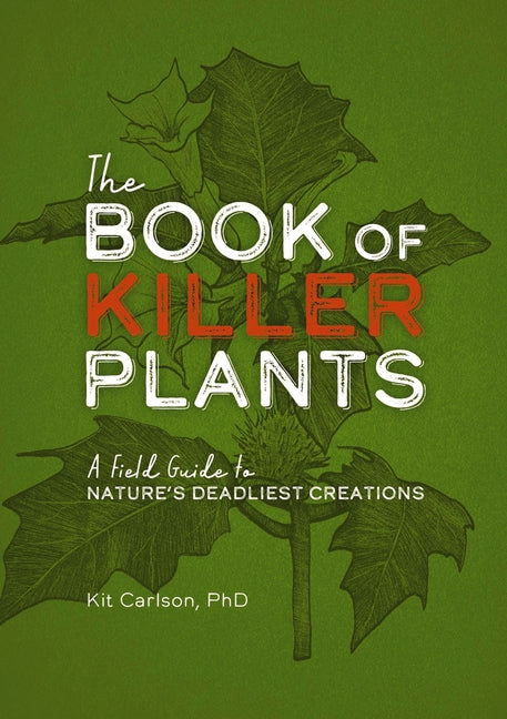 Book of Killer Plants: A Field Guide to Nature's Deadliest Creations - Ingram