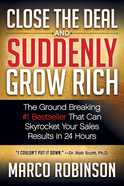 Close the Deal & Suddenly Grow Rich: The Ground Breaking #1 Bestseller That Can Skyrocket Your Sales Results in 24 Hours - Ingram