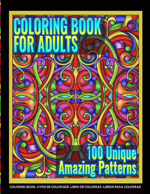 Coloring Books for Adults - 100 Unique Amazing Patterns: Adult Coloring Featuring Easy and Simple Pattern Design, Mandala Colouring and Wonderful Swir - Ingram