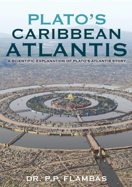 Plato's Caribbean Atlantis: A Scientific Explanation of Plato's Atlantis Story - Ingram