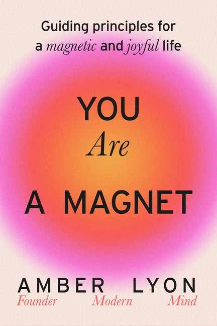 You Are a Magnet: Guiding Principles for a Magnetic and Joyful Life - Ingram