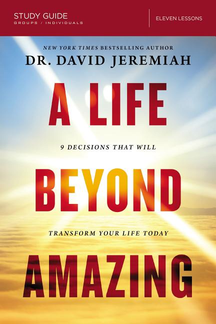 Life Beyond Amazing Bible Study Guide: 9 Decisions That Will Transform Your Life Today - Ingram