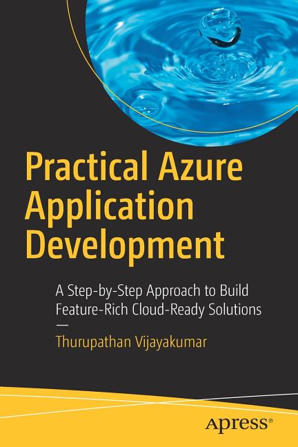 Practical Azure Application Development: A Step-By-Step Approach to Build Feature-Rich Cloud-Ready Solutions - Ingram