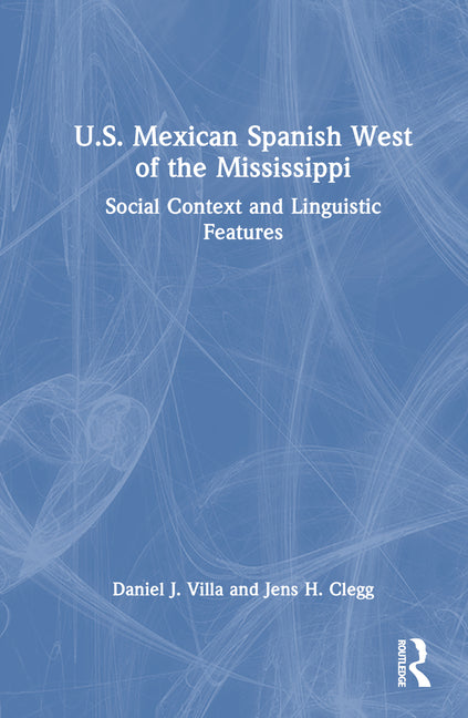 U.S. Mexican Spanish West of the Mississippi: Social Context and Linguistic Features - Ingram