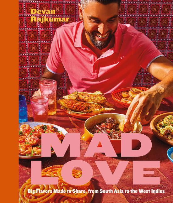 Mad Love: Big Flavors Made to Share, from South Asia to the West Indies--A Cookbook - Ingram