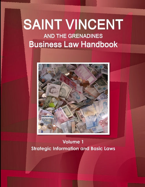 Saint Vincent and the Grenadines Business Law Handbook Volume 1 Strategic Information and Basic Laws - Ingram