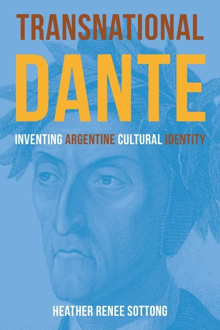 Transnational Dante: Inventing Argentine Cultural Identity - Ingram