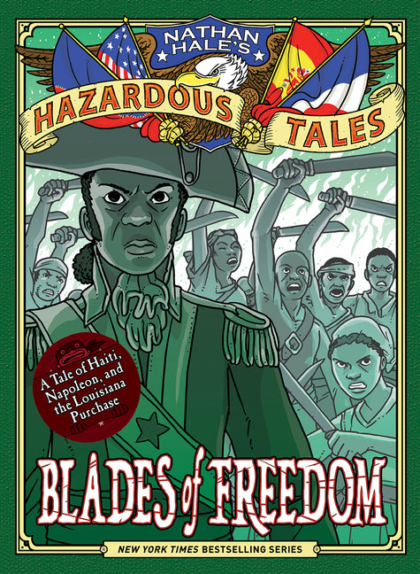 Blades of Freedom (Nathan Hale's Hazardous Tales #10): A Tale of Haiti, Napoleon, and the Louisiana Purchase - Ingram
