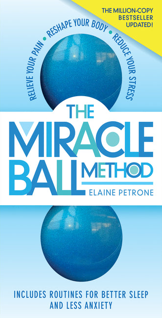 Miracle Ball Method, Revised Edition: Relieve Your Pain, Reshape Your Body, Reduce Your Stress (Revised) - Ingram