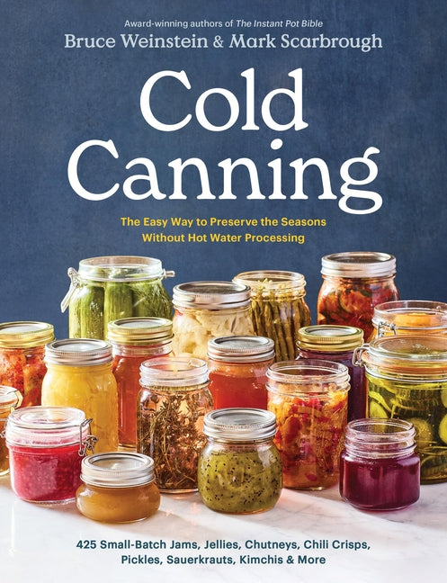 Cold Canning: The Easy Way to Preserve the Seasons Without Hot Water Processing (a Cookbook) - Ingram