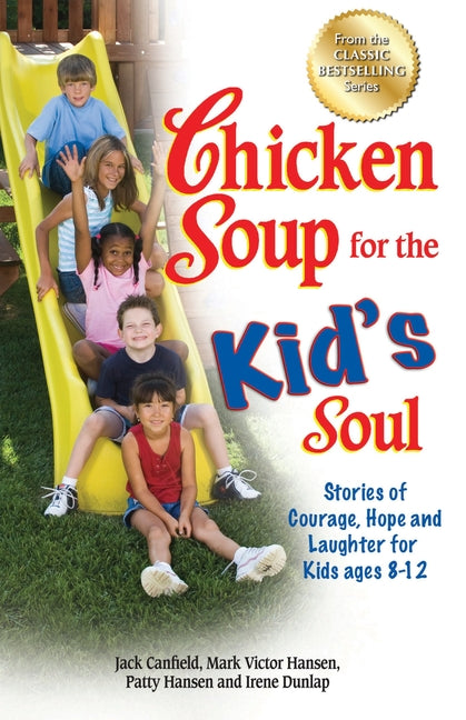 Chicken Soup for the Kid's Soul: Stories of Courage, Hope and Laughter for Kids Ages 8-12 - Ingram