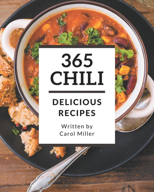 365 Delicious Chili Recipes: A Chili Cookbook You Won't be Able to Put Down - Ingram