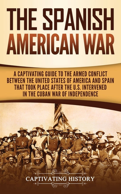 Spanish-American War: A Captivating Guide to the Armed Conflict Between the United States of America and Spain That Took Place after the U.S - Ingram