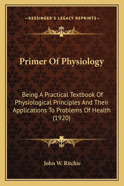 Primer Of Physiology: Being A Practical Textbook Of Physiological Principles And Their Applications To Problems Of Health (1920) - Ingram