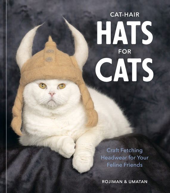 Cat-Hair Hats for Cats: Craft Fetching Headwear for Your Feline Friends - Ingram