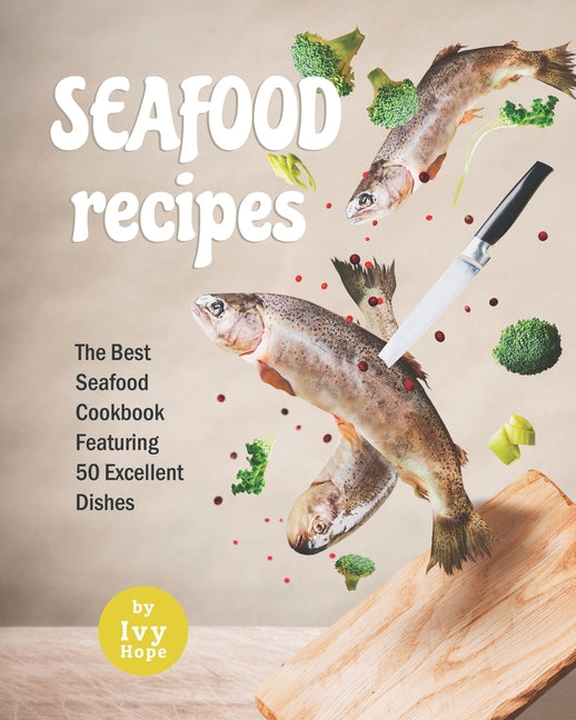 Seafood Recipes: The Best Seafood Cookbook Featuring 50 Excellent Dishes - Ingram